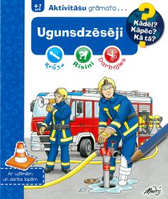 UGUNSDZĒSĒJI. AKTIVITĀŠU GRĀMATA. Kādēļ? Kāpēc? Kā tā?