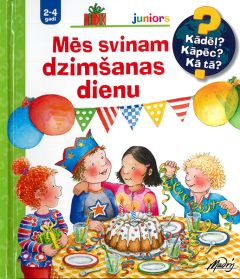 Mēs svinam dzimšanas dienu. Kādēļ? Kāpēc? Kā tā?