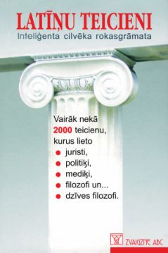 Latīņu teicieni. Inteliģenta cilvēka rokasgrāmata