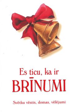 Es ticu ka ir brīnumi. Svētku vēstis, domas, vēlējumi