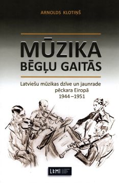 Mūzika bēgļu gaitās: Latviešu mūzikas dzīve un jaunrade pēckara Eiropā 1944-1951