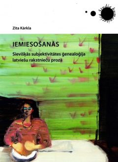 Iemiesošanās. Sievišķās subjektivitates ģenealoģija latviešu rakstnieču prozā