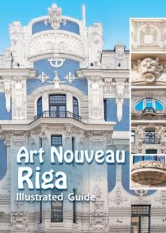 Art Nouveau Riga. Illustrated Guide