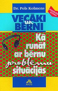 Vecāki un bērni. Kā runāt ar bērnu problēmu situācijās