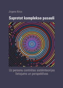 Saprotot komplekso pasauli. Uz personu centrētas sistēmteorijas lietojums un perspektīvas