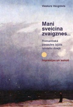 Mani sveicina zvaigznes. Romantiskā pasaules izjūta latviešu dzejā: impresijas un ieskati