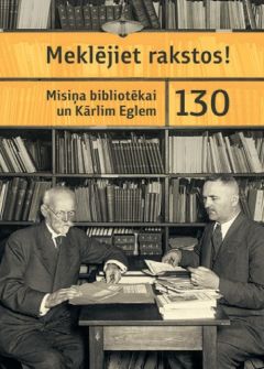 Meklējiet rakstos! Misiņa bibliotēkai un Kārlim Eglem 130