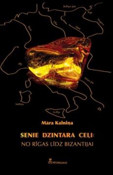 Senie dzintara ceļi: no Rīgas līdz Bizantijai