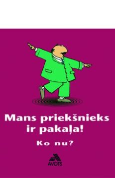 Mans priekšnieks ir pakaļa! Ko nu?