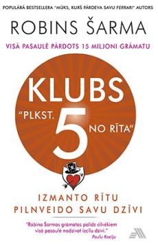 Klubs “Plkst. 5 no rīta”. Izmanto rītu. Pilnveido savu dzīvi