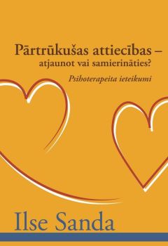 Pārtrūkušas attiecības - atjaunot vai samierināties?