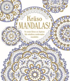 Krāso mandalas! No senās Ķīnas un Japānas līdz mūsdienu modernajām mandalām