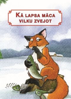 Kā lapsa māca vilku zvejot. Latviešu tautas pasaka