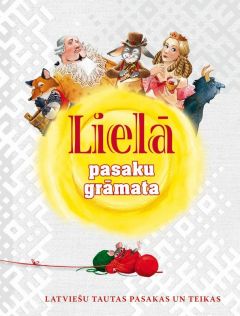 Lielā pasaku grāmata. Latviešu tautas pasakas un teikas