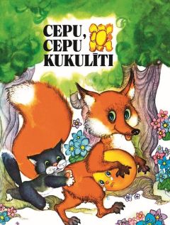 Cepu, cepu kukulīti. Latviešu tautasdziesmas, skaitāmpanti un pasakas