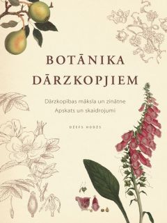 Botānika dārzkopjiem. Dārzkopības māksla un zinātne. Apskats un skaidrojumi