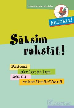 Sāksim rakstīt! Padomi skolotājiem bērnu rakstītmācīšanā