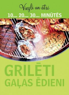 Viegli un ātri. Grilēti gaļas ēdieni