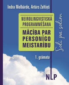 Neirolingvistiskā programmēšana. Mācība par personīgo meistarību. 1. grāmata. Soli pa solim