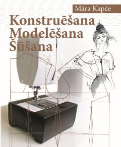 Konstruēšana. Modelēšana. Šūšana