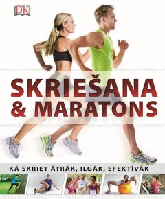 Skriešana & maratons. Kā skriet ātrāk, ilgāk, efektīvāk