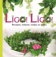 Līgo! Līgo! Receptes, ticējumi, rotaļas un spēles