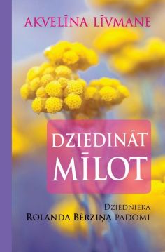 Dziedināt mīlot. Dziednieka Rolanda Bērziņa padomi