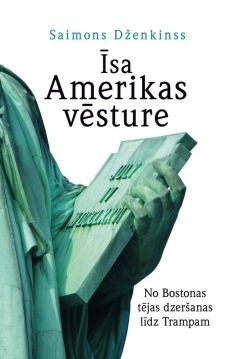 Īsa Amerikas vēsture. No Bostonas tējas dzeršanas līdz Trampam