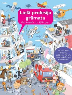Lielā profesiju grāmata. Kad izaugšu, es kļūšu par...