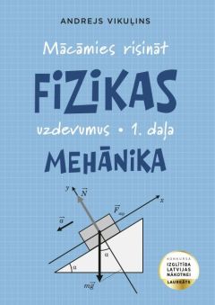 Mācāmies risināt fizikas uzdevumus. Mehānika