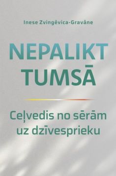 Nepalikt tumsā. Ceļvedis no sērām uz dzīvesprieku