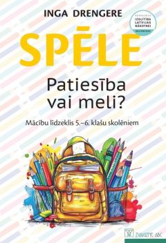 Spēle “Patiesība vai meli?”. Mācību līdzeklis 5.-6. klašu skolēniem