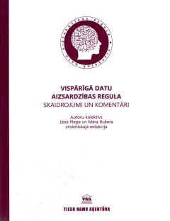 Vispārīgā datu aizsardzības regula. Skaidrojumi un komentāri