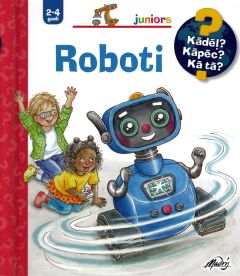 Roboti. Kādēļ? Kāpēc? Kā tā?