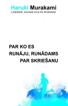 Par ko es runāju, runādams par skriešanu