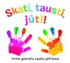 Skati, tausti, jūti! Pirmā grāmata sajūtu pētīšanai