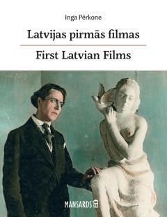 Latvijas pirmās filmas.  Albums par Latvijas nacionālās kinomākslas sākotni
