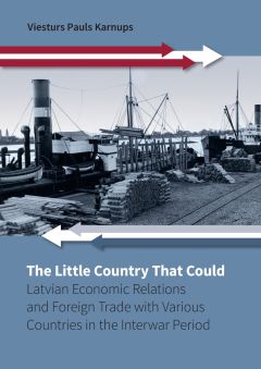The Little Country That Could. Latvian Economic Relations and Foreign Trade with Various Countries in the Interwar Period