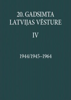 20. gadsimta Latvijas vēsture IV  1944/1945-1964