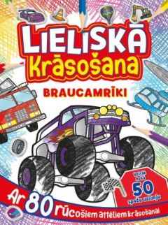 Lieliskā krāsošana. Braucamrīki. Ar 80 rūcošiem attēliem krāsošanai