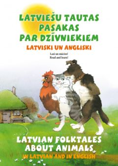Latviešu tautas pasakas par dzīvniekiem latviski un angliski. Latvian Folktales about Animals in Latvian and in English