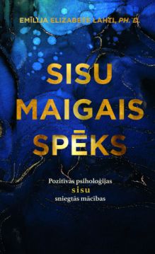 Sisu maigais spēks. Pozitīvās psiholoģijas sisu sniegtās mācības