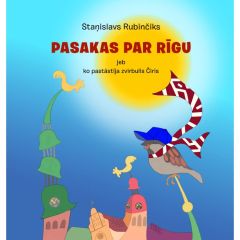 Pasakas par Rīgu jeb ko pastāstīja zvirbulis Čiris