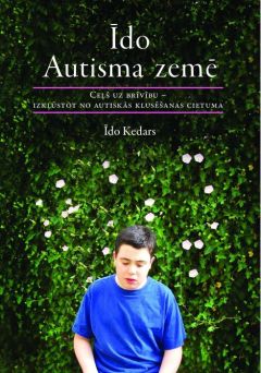 Īdo Autisma zemē. Ceļš uz brīvību - izkļūstot no autiskās klusēšanas cietuma