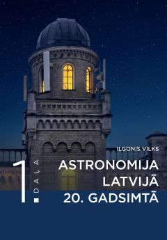 Astronomija Latvijā 20. gadsimtā. 1. daļa