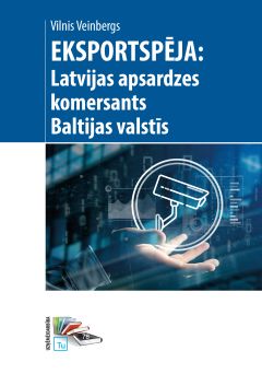 EKSPORTSPĒJA: Latvijas apsardzes komersants Baltijas valstīs (monogrāfija)