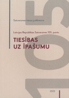 Latvijas Republikas Satversmes 105.pants: Tiesības uz īpašumu. Satversmes tiesas judikatūra