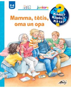 Mamma, tētis, oma un opa. Kādēļ? Kāpēc? Kā tā?