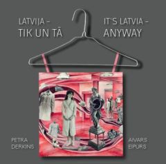 LATVIJA - TIK UN TĀ / IT`S LATVIA ANYWAY.