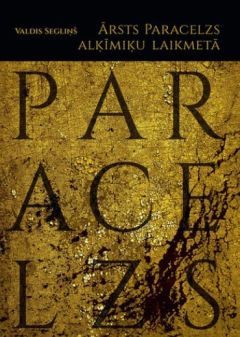 Ārsts Paracelzs alķīmiķu laikmetā